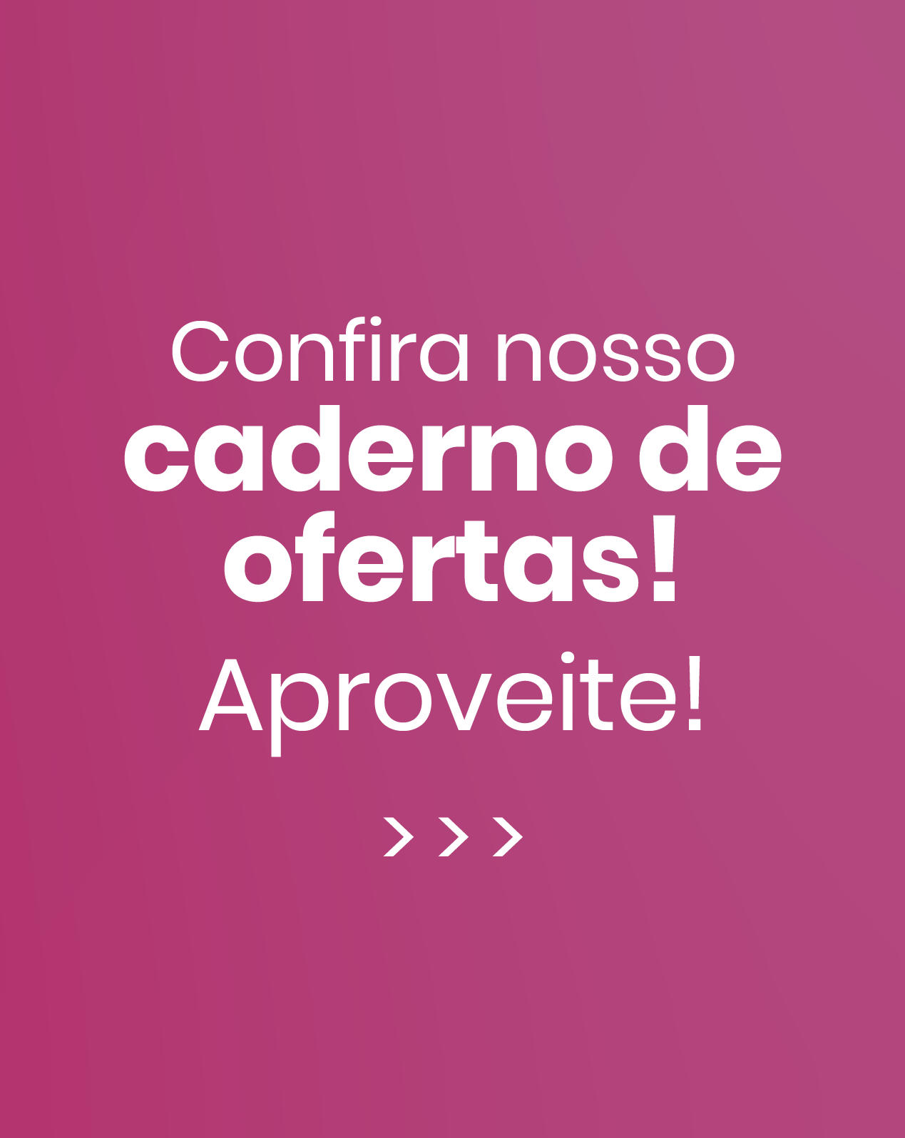 Confira nosso caderno de ofertas